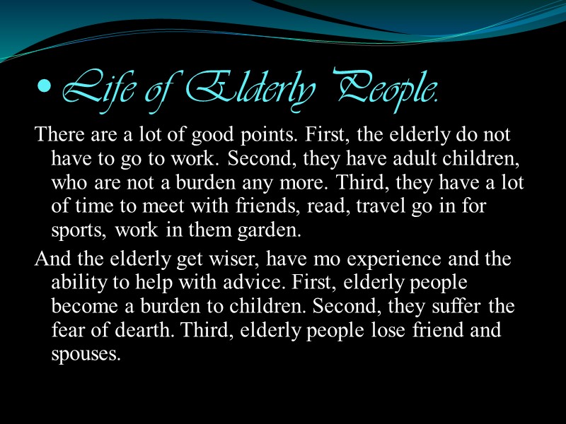 Life of Elderly People. There are a lot of good points. First, the elderly